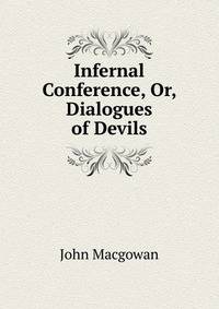 Infernal Conference, Or, Dialogues of Devils