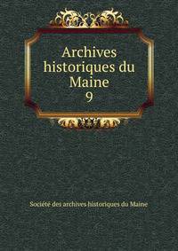 Archives historiques du Maine. 9