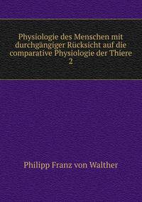 Physiologie des Menschen mit durchgngiger Rcksicht auf die comparative Physiologie der Thiere.. 2