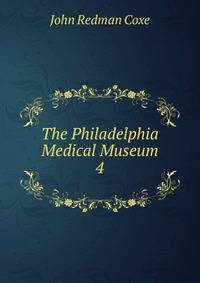 The Philadelphia Medical Museum. 4