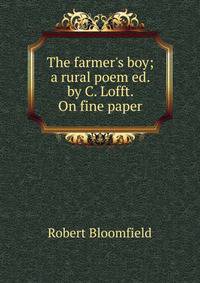 The farmer's boy; a rural poem ed. by C. Lofft. On fine paper.