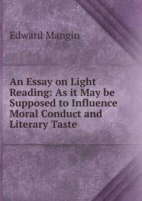 An Essay on Light Reading: As it May be Supposed to Influence Moral Conduct and Literary Taste