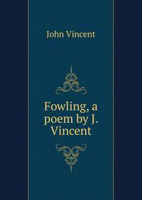 Fowling, a poem by J. Vincent.