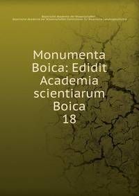 Monumenta Boica: Edidit Academia scientiarum Boica. 18