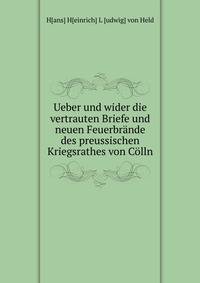 Ueber und wider die vertrauten Briefe und neuen Feuerbrande des preussischen Kriegsrathes von Colln
