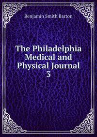 The Philadelphia Medical and Physical Journal. 3