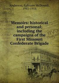 Memoirs: historical and personal; including the campaigns of the First Missouri Confederate Brigade