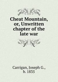 Cheat Mountain, or, Unwritten chapter of the late war