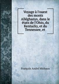 Voyage ? l'ouest des monts All?ghanys, dans le ?tats de l'Ohio, du Kentucky, et du Tennessee, et .