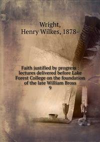 Faith justified by progress : lectures delivered before Lake Forest College on the foundation of the late William Bross. 9