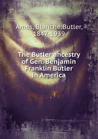 The Butler ancestry of Gen. Benjamin Franklin Butler in America