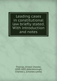 Leading cases in constitutional law briefly stated. With introduction and notes