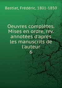 Oeuvres compl?tes. Mises en ordre, rev. annot?es d'apres les manuscrits de l'auteur