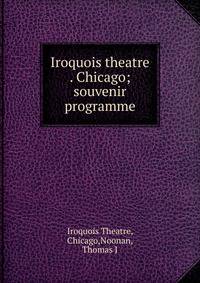 Iroquois theatre . Chicago; souvenir programme