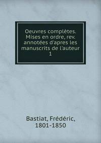 Oeuvres compl?tes. Mises en ordre, rev. annot?es d'apres les manuscrits de l'auteur