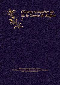 uvres compltes de M. le Comte de Buffon . 1