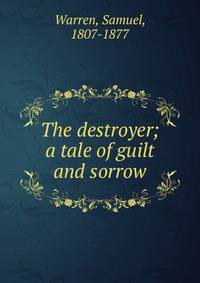 The destroyer; a tale of guilt and sorrow