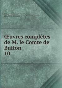 uvres compltes de M. le Comte de Buffon . 10
