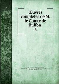 uvres compltes de M. le Comte de Buffon . 3