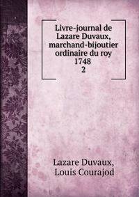 Livre-journal de Lazare Duvaux, marchand-bijoutier ordinaire du roy 1748 .. 2