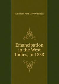 Emancipation in the West Indies, in 1838
