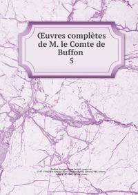 uvres compltes de M. le Comte de Buffon . 5