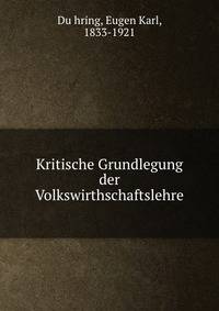 Kritische Grundlegung der Volkswirthschaftslehre