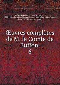 uvres compltes de M. le Comte de Buffon . 6