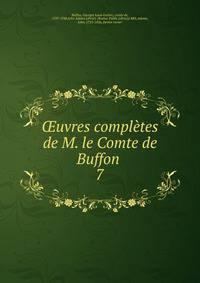 uvres compltes de M. le Comte de Buffon . 7