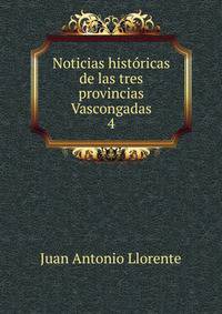 Noticias histricas de las tres provincias Vascongadas.. 4