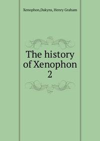 The history of Xenophon. 2