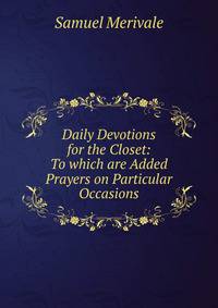 Daily Devotions for the Closet: To which are Added Prayers on Particular Occasions