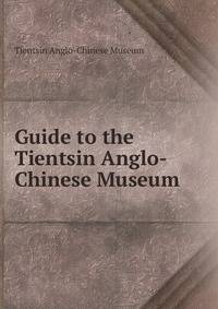 Guide to the Tientsin Anglo-Chinese Museum