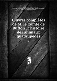 ?uvres compl?tes de M. le Comte de Buffon . : histoire des animaux quadrup?des