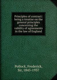 Principles of contract: being a treatise on the general principles concerning the validity of agreements in the law of England
