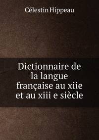 Dictionnaire de la langue francaise au xiie et au xiii e siecle