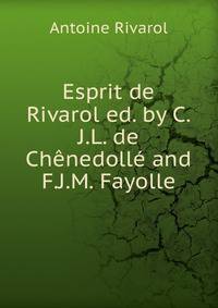 Esprit de Rivarol ed. by C.J.L. de Ch?nedoll? and F.J.M. Fayolle.
