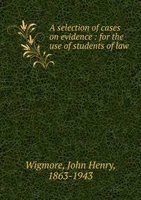 A selection of cases on evidence : for the use of students of law