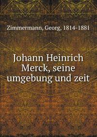 Johann Heinrich Merck, seine umgebung und zeit