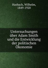 Untersuchungen uber Adam Smith und die Entwicklung der politischen Okonomie