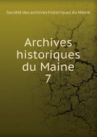 Archives historiques du Maine. 7