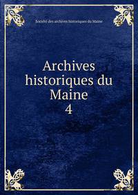 Archives historiques du Maine. 4