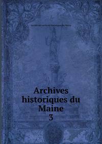 Archives historiques du Maine. 3