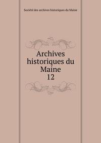 Archives historiques du Maine. 12