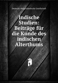 Indische Studien: Beitr?ge f?r die Kunde des indischen Alterthums