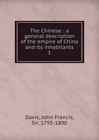 The Chinese : a general description of the empire of China and its inhabitants. 1