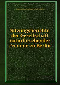 Sitzungsberichte der Gesellschaft naturforschender Freunde zu Berlin