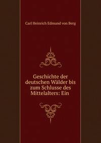 Geschichte der deutschen W?lder bis zum Schlusse des Mittelalters: Ein .