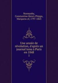 Une ann?e de r?volution, d'apr?s un journal tenu ? Paris en 1848