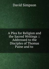A Plea for Religion and the Sacred Writings :: Addressed to the Disciples of Thomas Paine and to .
